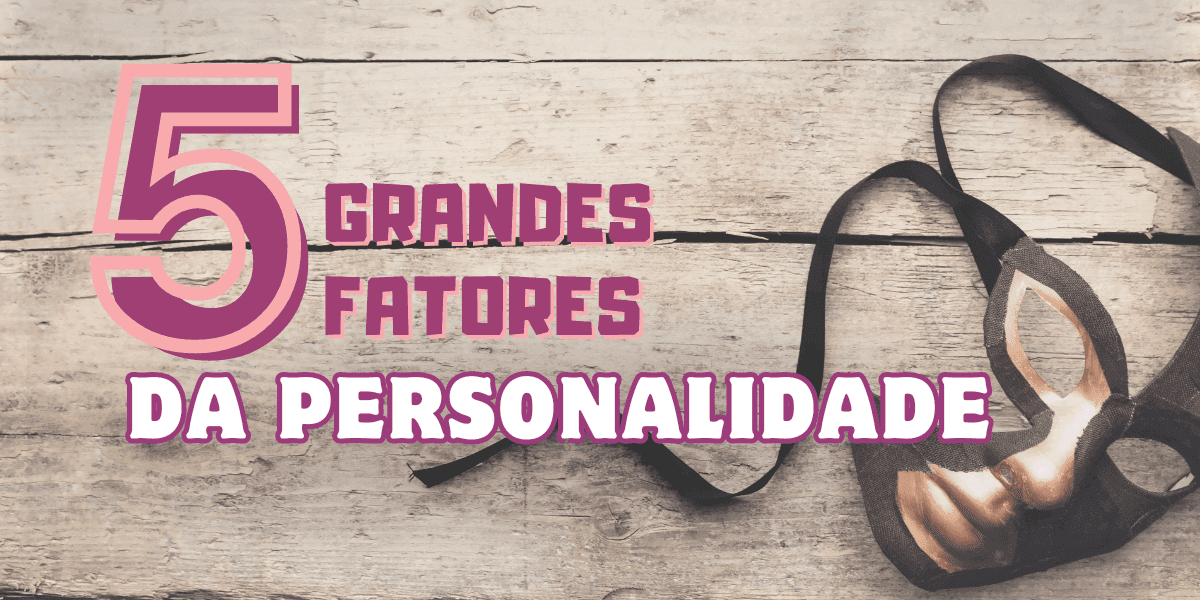 Os 5 grandes fatores da personalidade