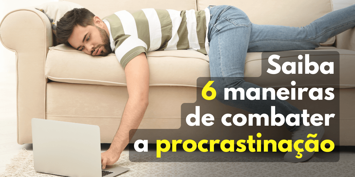 Saiba 6 maneiras de combater a procrastinação