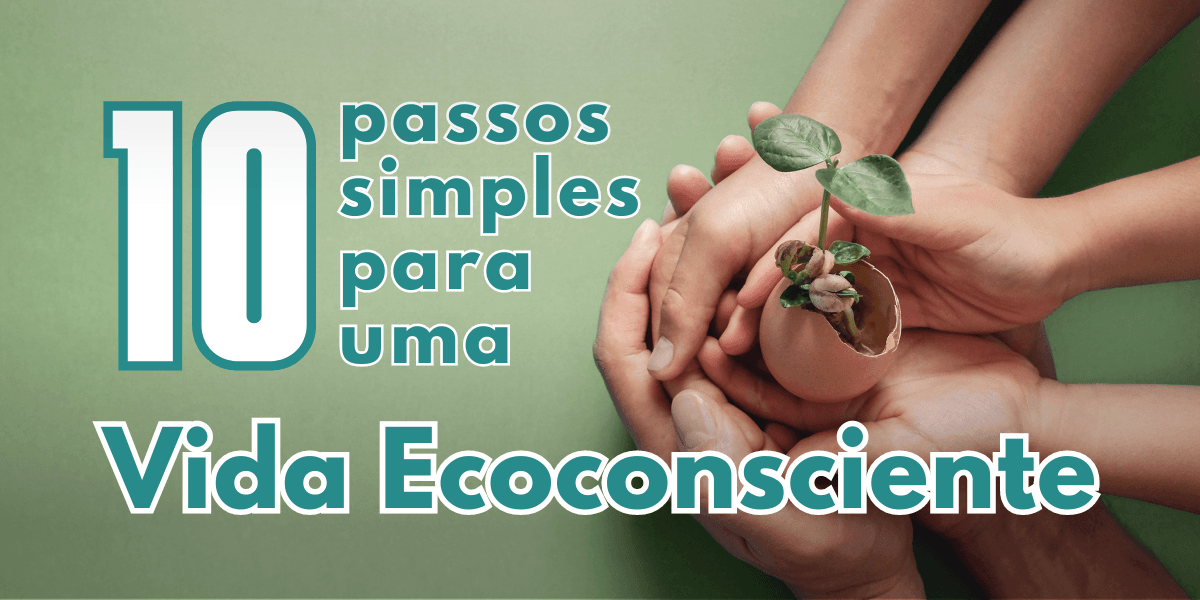 10 passos simples para uma Vida Ecoconsciente