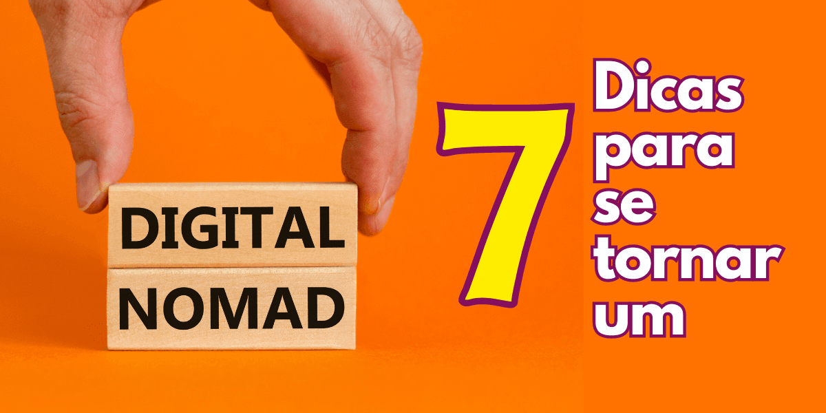 7 dicas para se tornar um Nômade Digital