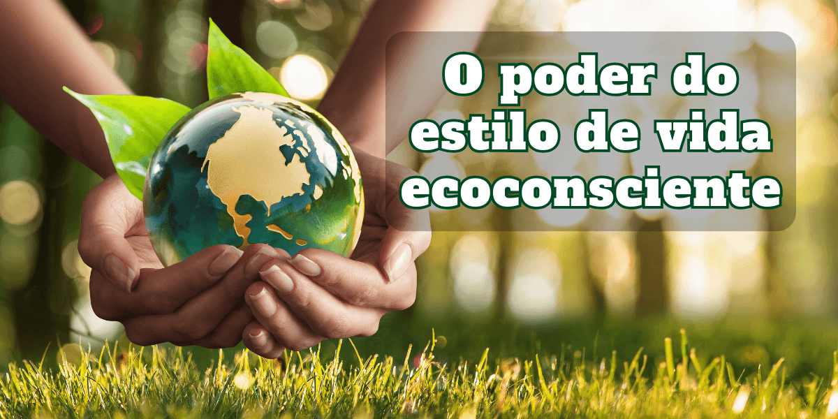 O poder do estilo de vida ecoconsciente