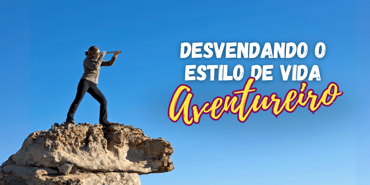 Desvende o Estilo de Vida Aventureiro