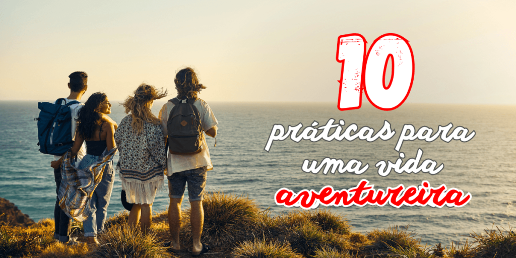 10 práticas para uma vida aventureira cheia de surpresas