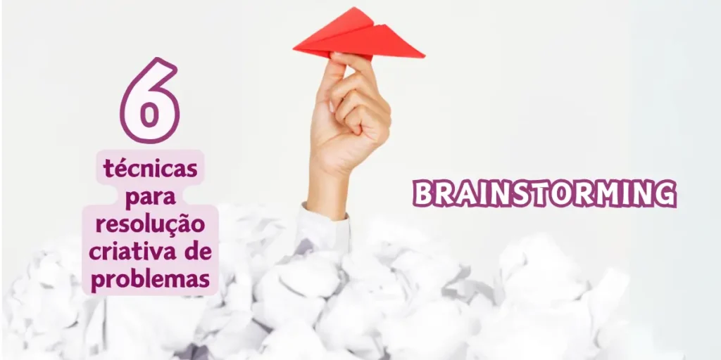 6 técnicas de Brainstorming para resolução criativa de problemas