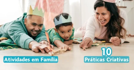 Atividades em família: 10 práticas criativas