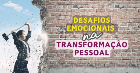 Desafios Emocionais na Transformação Pessoal